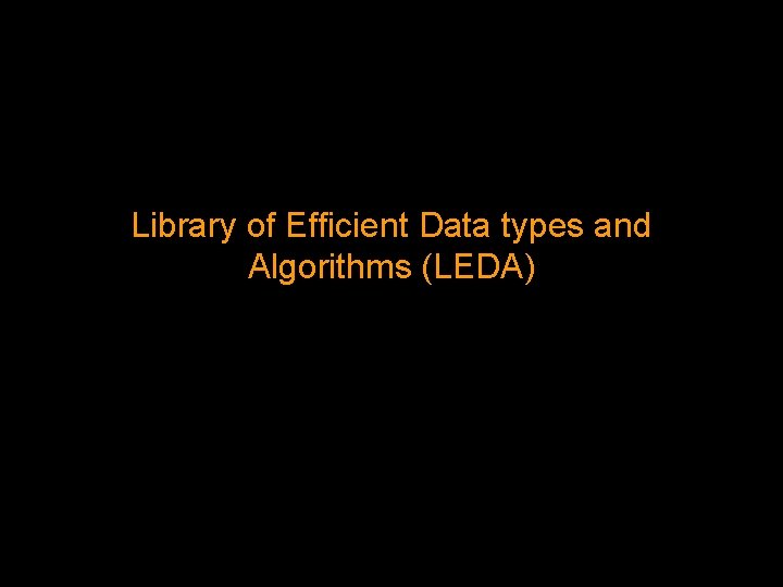 Library of Efficient Data types and Algorithms (LEDA) 