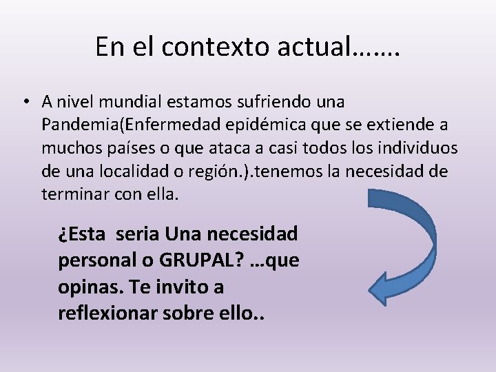 En el contexto actual……. • A nivel mundial estamos sufriendo una Pandemia(Enfermedad epidémica que