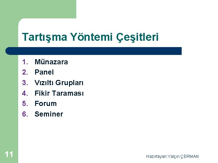 Tartışma Yöntemi Çeşitleri 1. 2. 3. 4. 5. 6. 11 Münazara Panel Vızıltı Grupları