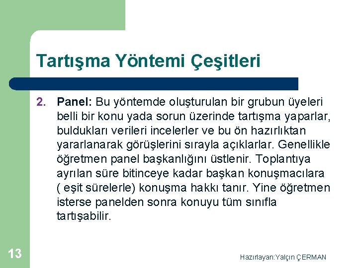 Tartışma Yöntemi Çeşitleri 2. Panel: Bu yöntemde oluşturulan bir grubun üyeleri belli bir konu