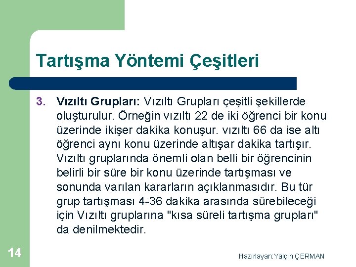 Tartışma Yöntemi Çeşitleri 3. Vızıltı Grupları: Vızıltı Grupları çeşitli şekillerde oluşturulur. Örneğin vızıltı 22