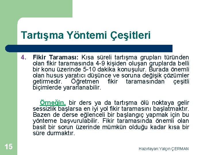 Tartışma Yöntemi Çeşitleri 4. Fikir Taraması: Kısa süreli tartışma grupları türünden olan fikir taramasında