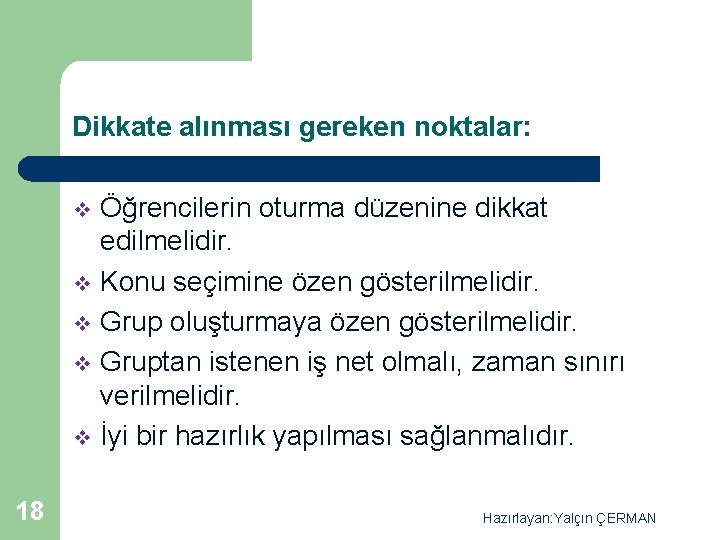 Dikkate alınması gereken noktalar: Öğrencilerin oturma düzenine dikkat edilmelidir. v Konu seçimine özen gösterilmelidir.