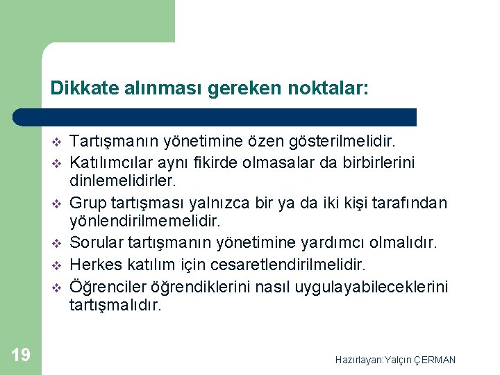 Dikkate alınması gereken noktalar: v v v 19 Tartışmanın yönetimine özen gösterilmelidir. Katılımcılar aynı