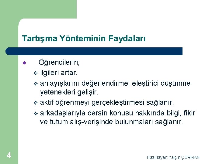 Tartışma Yönteminin Faydaları l 4 Öğrencilerin; v ilgileri artar. v anlayışlarını değerlendirme, eleştirici düşünme