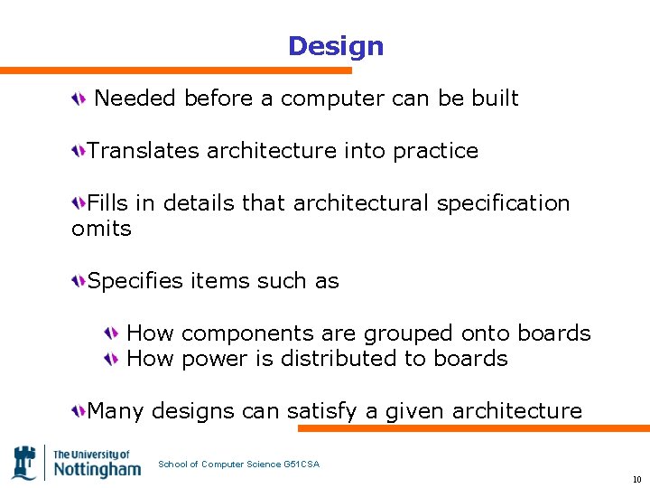 Design Needed before a computer can be built Translates architecture into practice Fills in