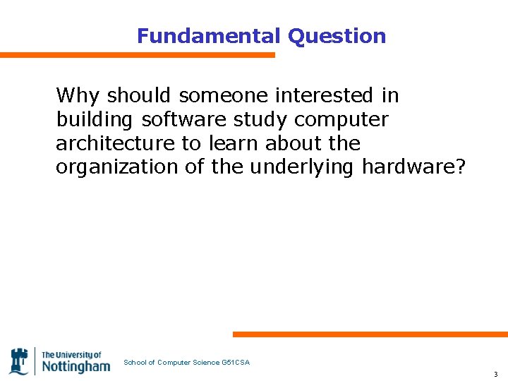 Fundamental Question Why should someone interested in building software study computer architecture to learn