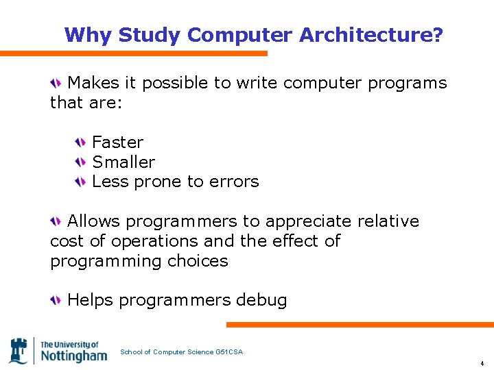 Why Study Computer Architecture? Makes it possible to write computer programs that are: Faster