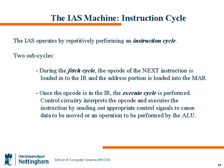 The IAS Machine: Instruction Cycle The IAS operates by repetitively performing an instruction cycle.