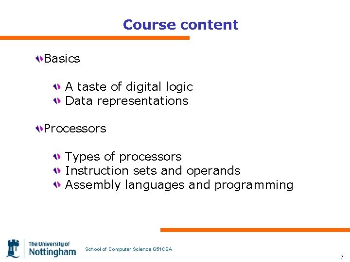 Course content Basics A taste of digital logic Data representations Processors Types of processors