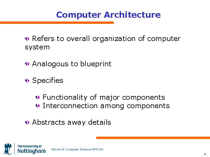 Computer Architecture Refers to overall organization of computer system Analogous to blueprint Specifies Functionality