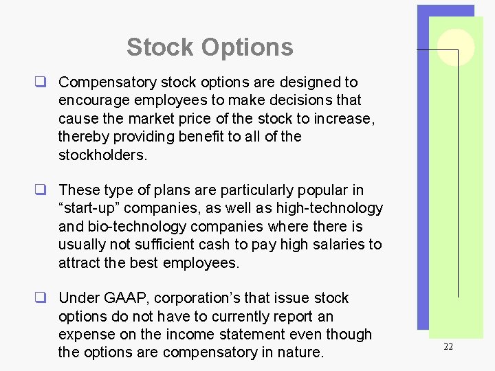 Stock Options q Compensatory stock options are designed to encourage employees to make decisions