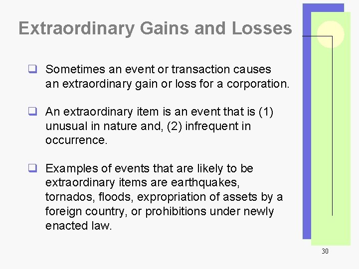 Extraordinary Gains and Losses q Sometimes an event or transaction causes an extraordinary gain