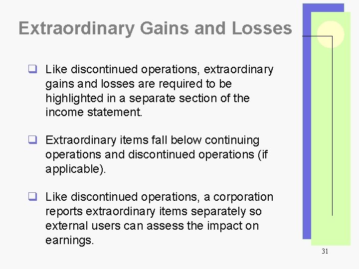 Extraordinary Gains and Losses q Like discontinued operations, extraordinary gains and losses are required