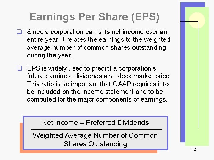 Earnings Per Share (EPS) q Since a corporation earns its net income over an