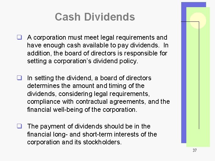 Cash Dividends q A corporation must meet legal requirements and have enough cash available
