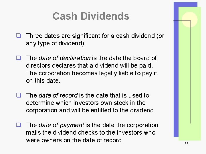 Cash Dividends q Three dates are significant for a cash dividend (or any type