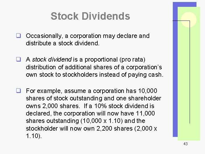 Stock Dividends q Occasionally, a corporation may declare and distribute a stock dividend. q