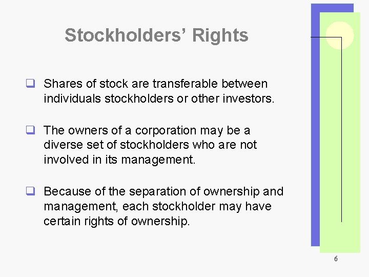 Stockholders’ Rights q Shares of stock are transferable between individuals stockholders or other investors.