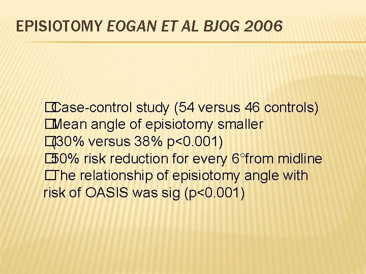 EPISIOTOMY EOGAN ET AL BJOG 2006 �Case-control study (54 versus 46 controls) �Mean angle EPISIOTOMY EOGAN ET AL BJOG 2006 �Case-control study (54 versus 46 controls) �Mean angle