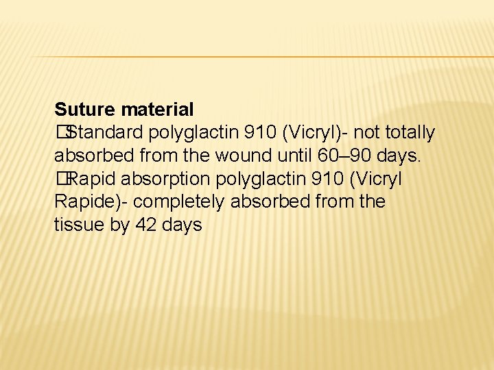 Suture material �Standard polyglactin 910 (Vicryl)- not totally absorbed from the wound until 60– Suture material �Standard polyglactin 910 (Vicryl)- not totally absorbed from the wound until 60–