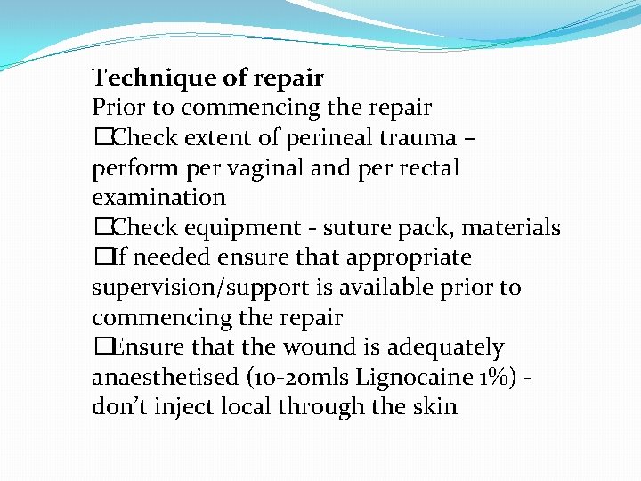 Technique of repair Prior to commencing the repair �Check extent of perineal trauma – Technique of repair Prior to commencing the repair �Check extent of perineal trauma –