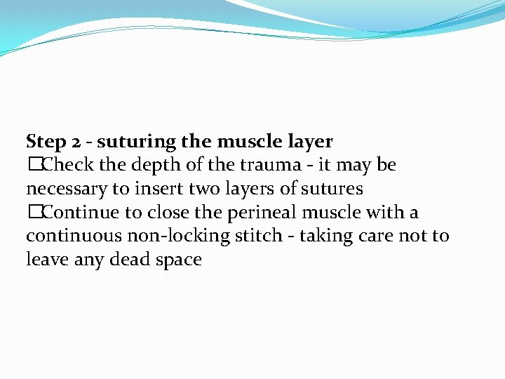 Step 2 - suturing the muscle layer �Check the depth of the trauma - Step 2 - suturing the muscle layer �Check the depth of the trauma -