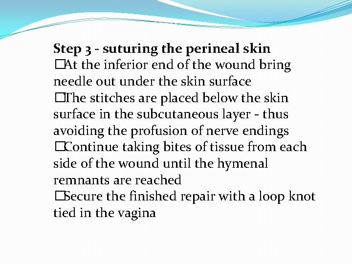 Step 3 - suturing the perineal skin �At the inferior end of the wound Step 3 - suturing the perineal skin �At the inferior end of the wound