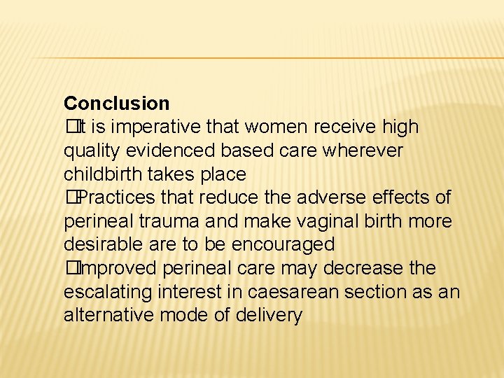 Conclusion �It is imperative that women receive high quality evidenced based care wherever childbirth Conclusion �It is imperative that women receive high quality evidenced based care wherever childbirth