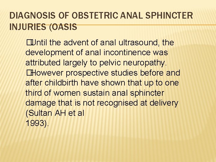 DIAGNOSIS OF OBSTETRIC ANAL SPHINCTER INJURIES (OASIS �Until the advent of anal ultrasound, the DIAGNOSIS OF OBSTETRIC ANAL SPHINCTER INJURIES (OASIS �Until the advent of anal ultrasound, the
