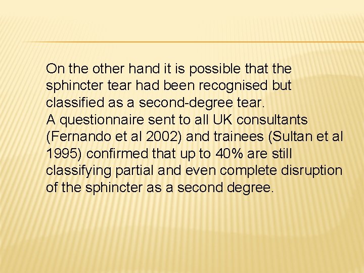 On the other hand it is possible that the sphincter tear had been recognised On the other hand it is possible that the sphincter tear had been recognised