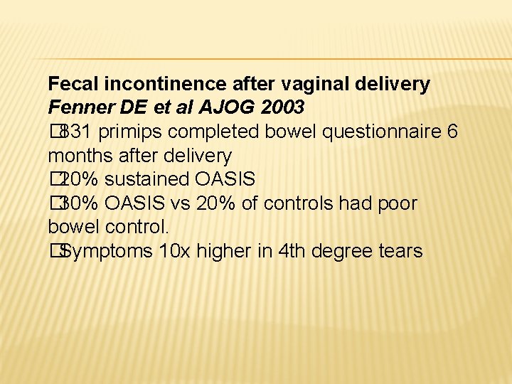 Fecal incontinence after vaginal delivery Fenner DE et al AJOG 2003 � 831 primips Fecal incontinence after vaginal delivery Fenner DE et al AJOG 2003 � 831 primips