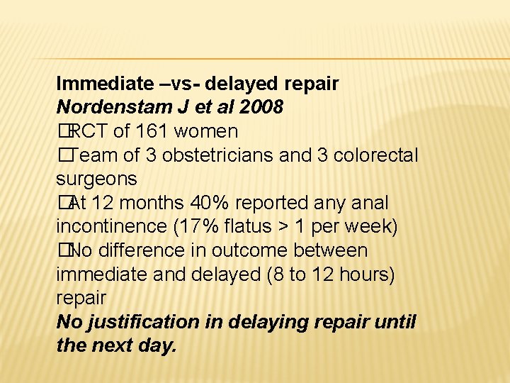 Immediate –vs- delayed repair Nordenstam J et al 2008 �RCT of 161 women �Team Immediate –vs- delayed repair Nordenstam J et al 2008 �RCT of 161 women �Team