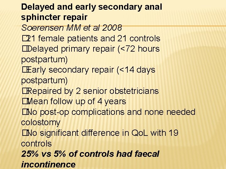 Delayed and early secondary anal sphincter repair Soerensen MM et al 2008 � 21 Delayed and early secondary anal sphincter repair Soerensen MM et al 2008 � 21