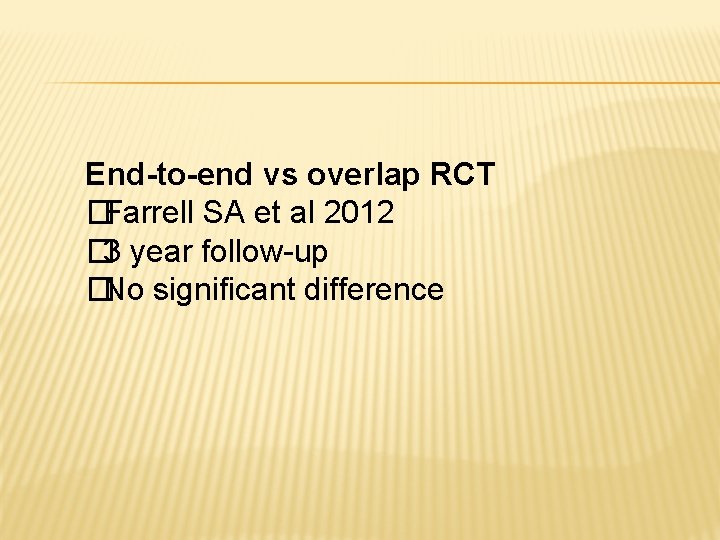 End-to-end vs overlap RCT �Farrell SA et al 2012 � 3 year follow-up �No End-to-end vs overlap RCT �Farrell SA et al 2012 � 3 year follow-up �No