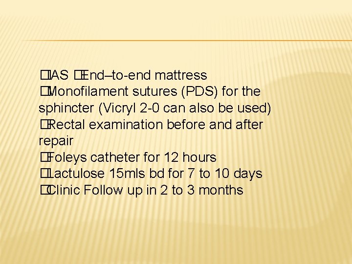 �IAS �End–to-end mattress �Monofilament sutures (PDS) for the sphincter (Vicryl 2 -0 can also �IAS �End–to-end mattress �Monofilament sutures (PDS) for the sphincter (Vicryl 2 -0 can also