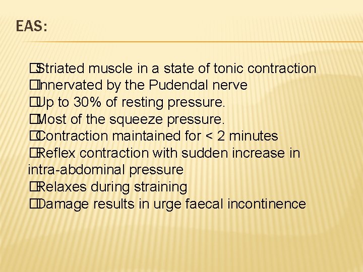 EAS: �Striated muscle in a state of tonic contraction �Innervated by the Pudendal nerve EAS: �Striated muscle in a state of tonic contraction �Innervated by the Pudendal nerve