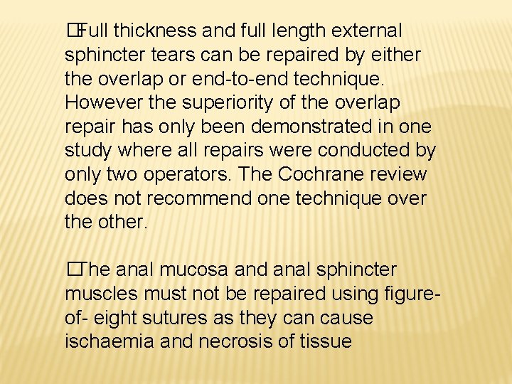 �Full thickness and full length external sphincter tears can be repaired by either the �Full thickness and full length external sphincter tears can be repaired by either the