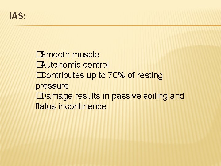 IAS: �Smooth muscle �Autonomic control �Contributes up to 70% of resting pressure �Damage results IAS: �Smooth muscle �Autonomic control �Contributes up to 70% of resting pressure �Damage results