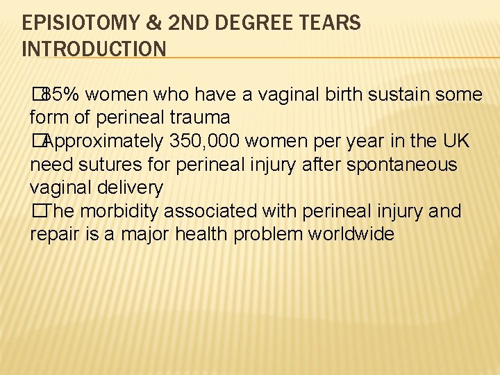 EPISIOTOMY & 2 ND DEGREE TEARS INTRODUCTION � 85% women who have a vaginal EPISIOTOMY & 2 ND DEGREE TEARS INTRODUCTION � 85% women who have a vaginal