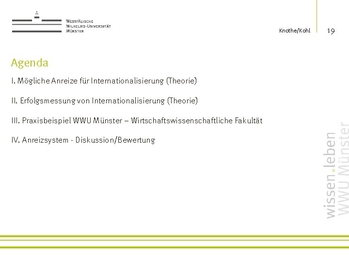 Knothe/Kohl Agenda I. Mögliche Anreize für Internationalisierung (Theorie) II. Erfolgsmessung von Internationalisierung (Theorie) III.