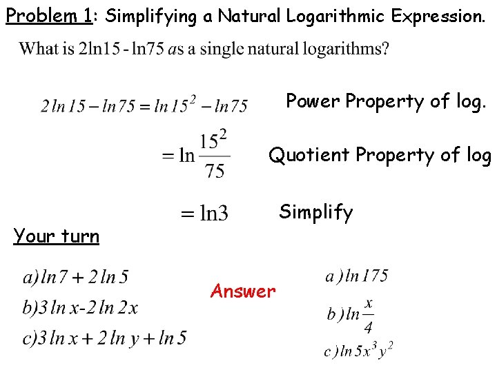 Problem 1: Simplifying a Natural Logarithmic Expression. Power Property of log. Quotient Property of