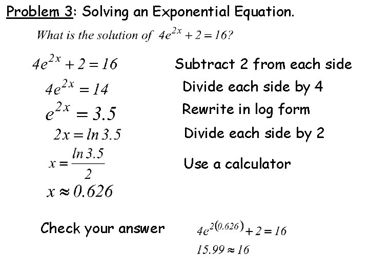 Problem 3: Solving an Exponential Equation. Subtract 2 from each side Divide each side