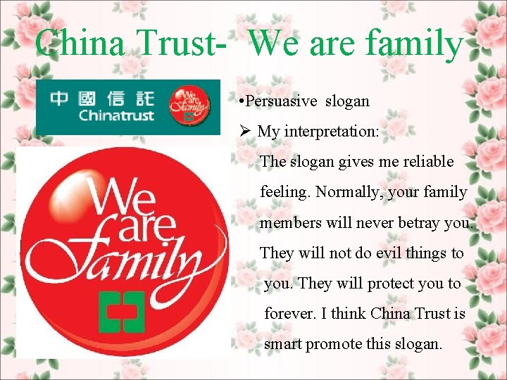 China Trust- We are family • Persuasive slogan Ø My interpretation: The slogan gives