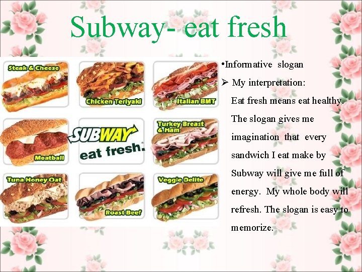 Subway- eat fresh • Informative slogan Ø My interpretation: Eat fresh means eat healthy.