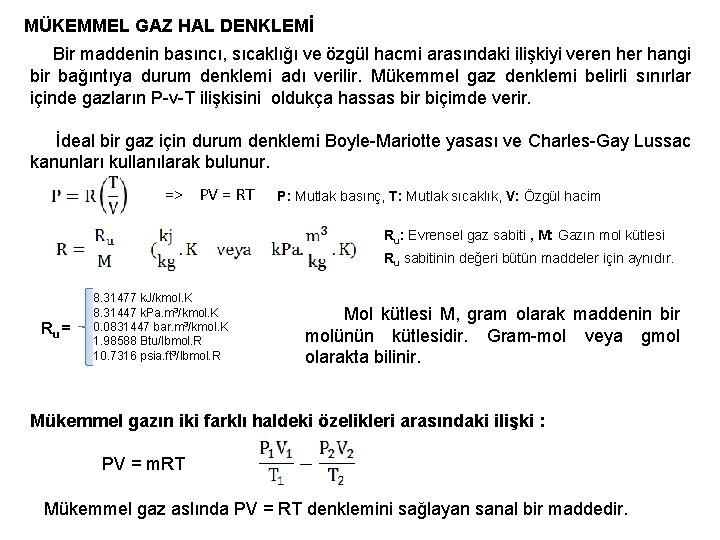MÜKEMMEL GAZ HAL DENKLEMİ Bir maddenin basıncı, sıcaklığı ve özgül hacmi arasındaki ilişkiyi veren MÜKEMMEL GAZ HAL DENKLEMİ Bir maddenin basıncı, sıcaklığı ve özgül hacmi arasındaki ilişkiyi veren