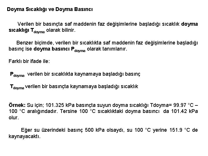 Doyma Sıcaklığı ve Doyma Basıncı Verilen bir basınçta saf maddenin faz değişimlerine başladığı sıcaklık Doyma Sıcaklığı ve Doyma Basıncı Verilen bir basınçta saf maddenin faz değişimlerine başladığı sıcaklık