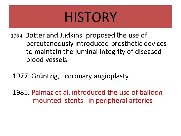 HISTORY 1964: Dotter and Judkins proposed the use of percutaneously introduced prosthetic devices to