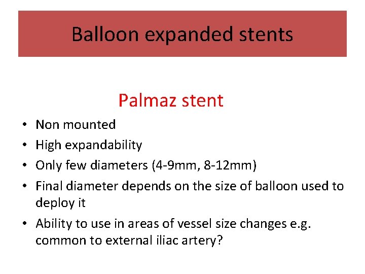 Balloon expanded stents Palmaz stent Non mounted High expandability Only few diameters (4 -9