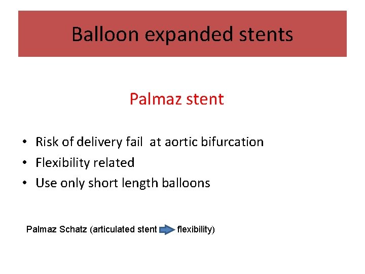 Balloon expanded stents Palmaz stent • Risk of delivery fail at aortic bifurcation •